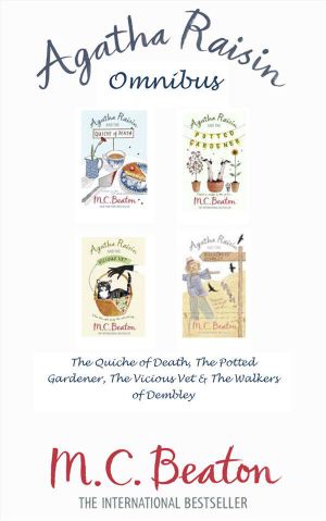 [Agatha Raisin 01] • Agatha Raisin Omnibus · the Quiche of Death, the Potted Gardener, the Vicious Vet and the Walkers of Dembley